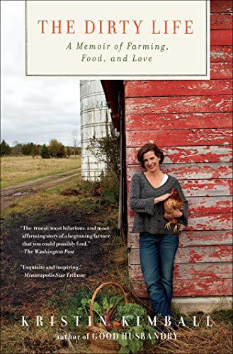 The Dirty Life: A Memoir of Farming, Food, and Love by Kristin Kimball