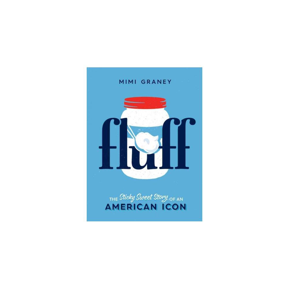 Fluff: The Sticky Sweet Story of an American Icon by Mimi Graney