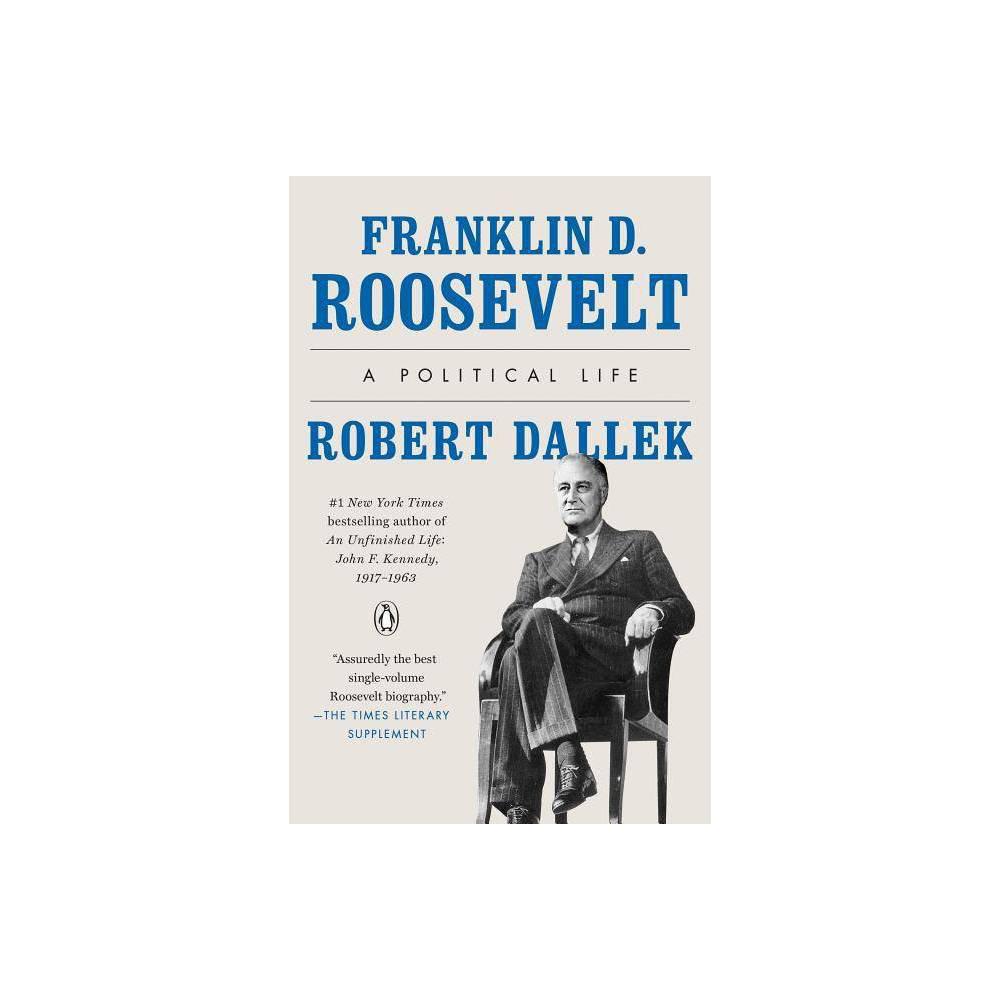 Franklin D. Roosevelt: A Political Life by Robert Dallek